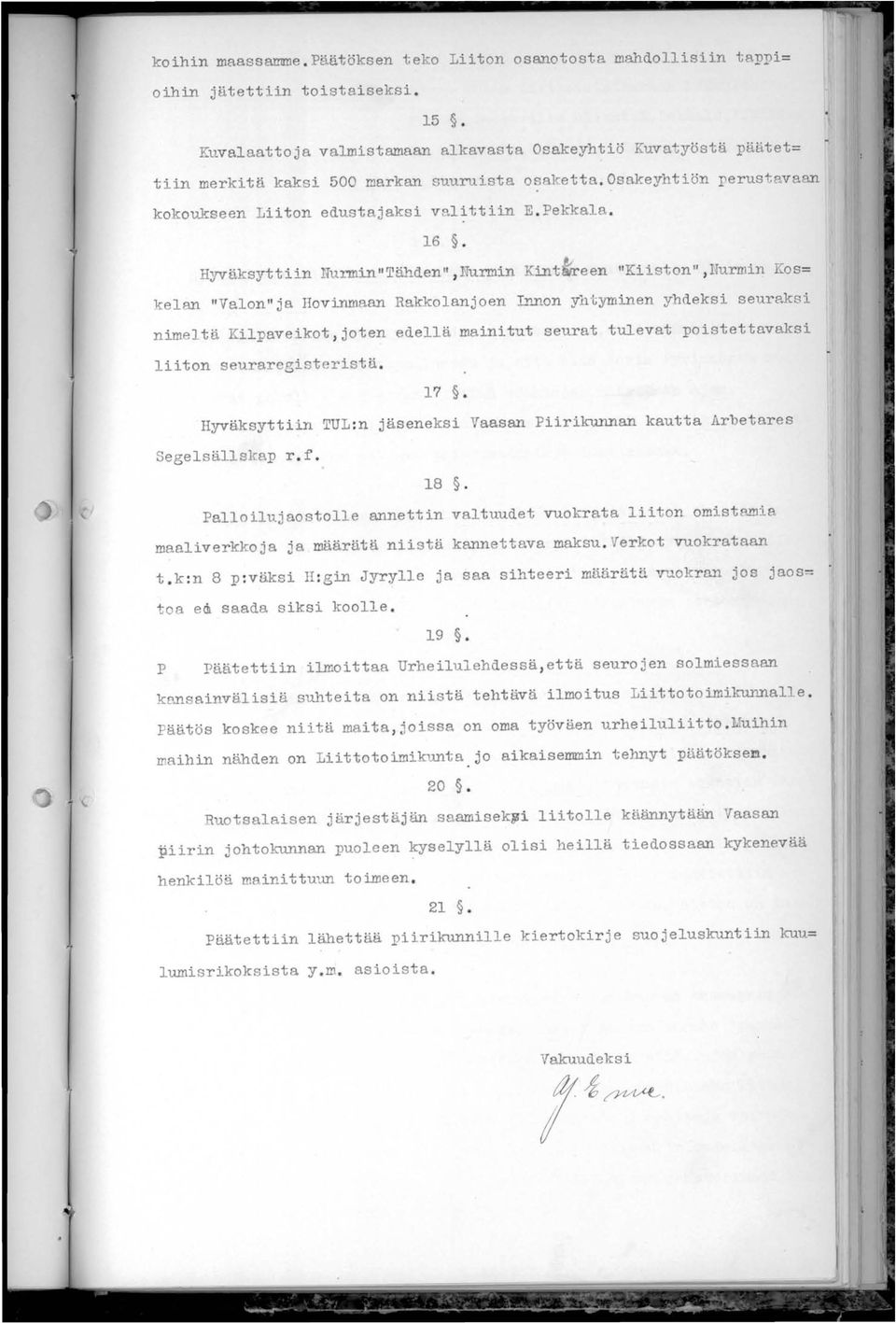 Hyväksyttiin Uurmin"Tähden", Nurmin Kint~een "Kiiston", Hurmin Kos kelan "Valon"ja Hovinmaan Rakkolanjoen Innon yhtyminen yhdeksi seuraksi nimeltä Kilpaveikot, joten edellä mainitut seurat tulevat