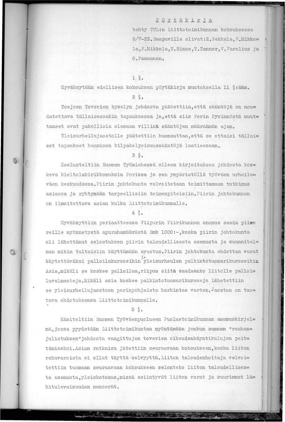 Toejoen Toverien kyselyn johdosta päätettiin, että sääntöjä on nou datettava tällaisessakin tapauksessa ja, että siis Porin pyrinnöstä muut taneet ovat pakollisia olemaan villinä sääntöjen määräämän