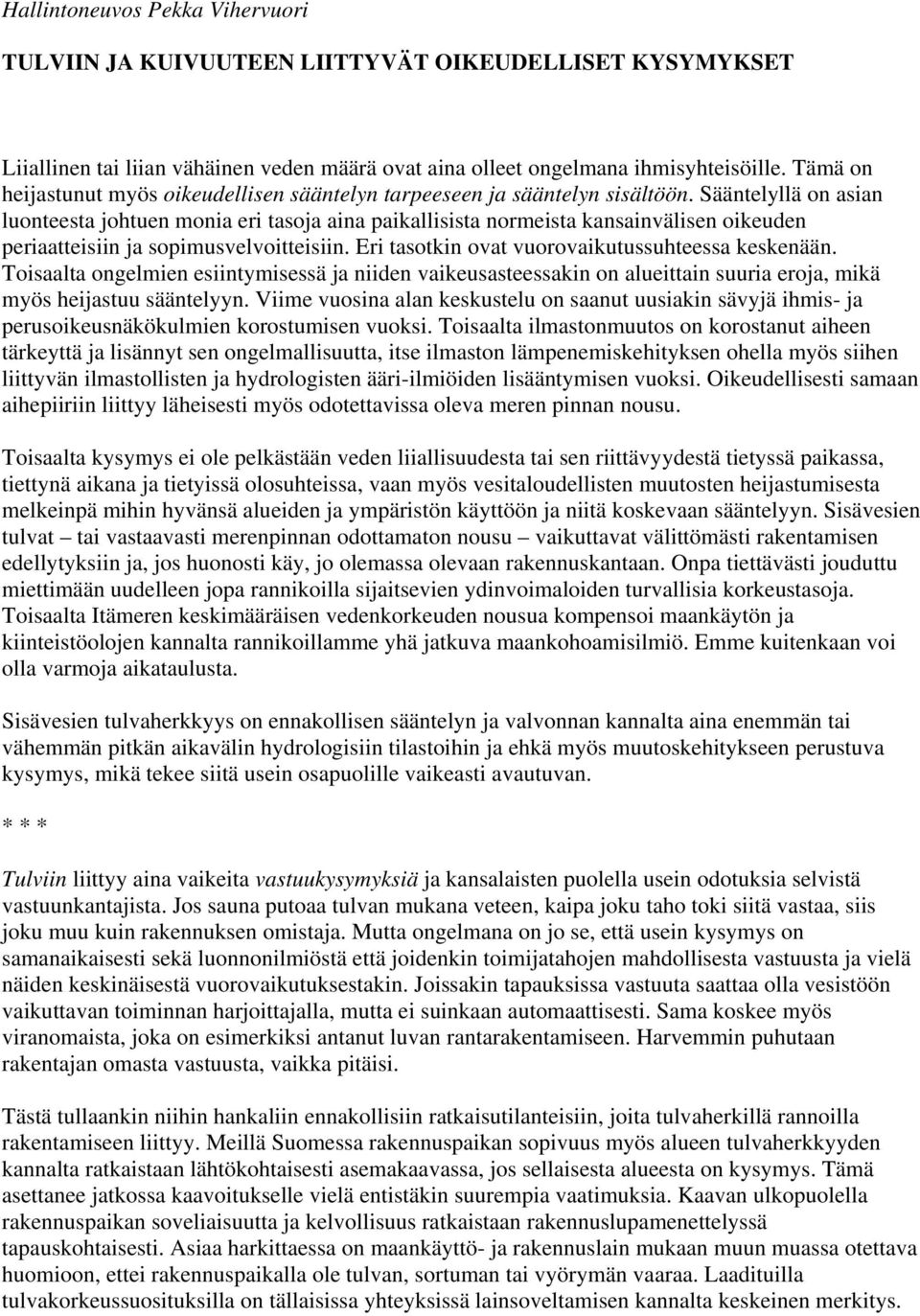 Sääntelyllä on asian luonteesta johtuen monia eri tasoja aina paikallisista normeista kansainvälisen oikeuden periaatteisiin ja sopimusvelvoitteisiin.