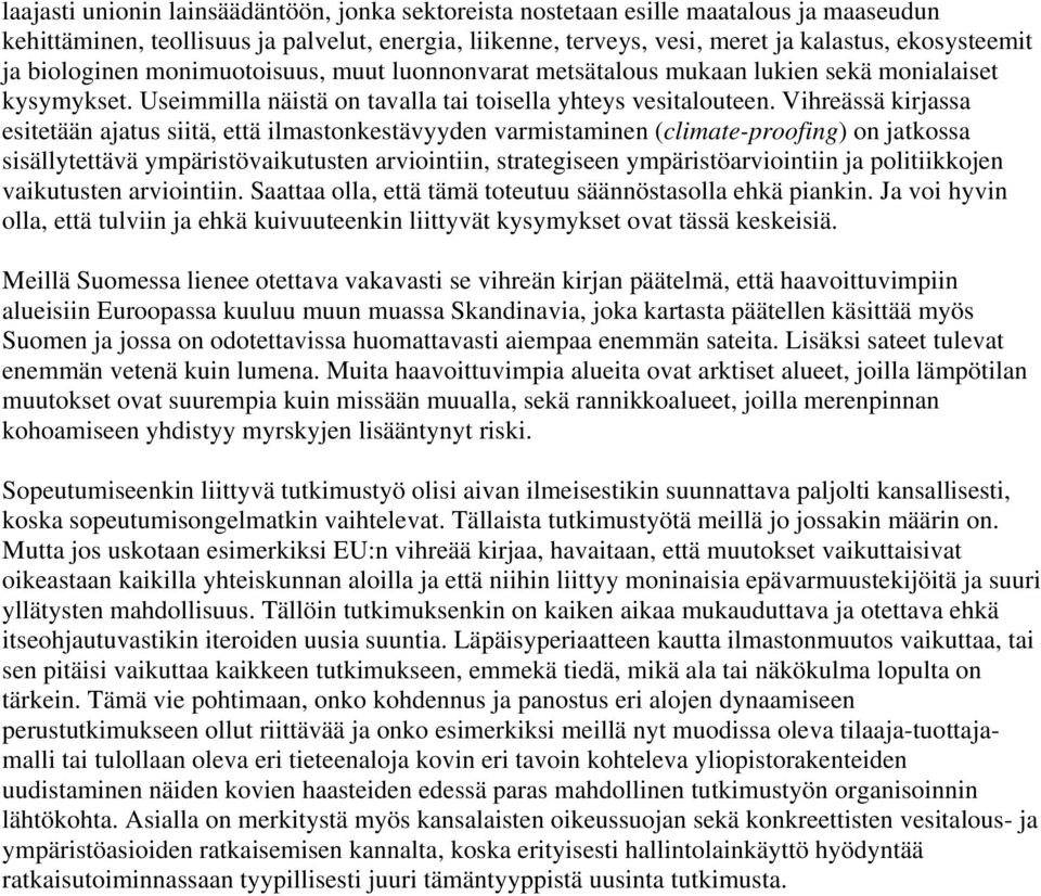 Vihreässä kirjassa esitetään ajatus siitä, että ilmastonkestävyyden varmistaminen (climate-proofing) on jatkossa sisällytettävä ympäristövaikutusten arviointiin, strategiseen ympäristöarviointiin ja