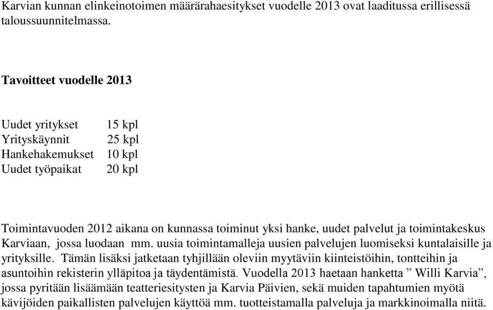 toimintakeskus Karviaan, jossa luodaan mm. uusia toimintamalleja uusien palvelujen luomiseksi kuntalaisille ja yrityksille.