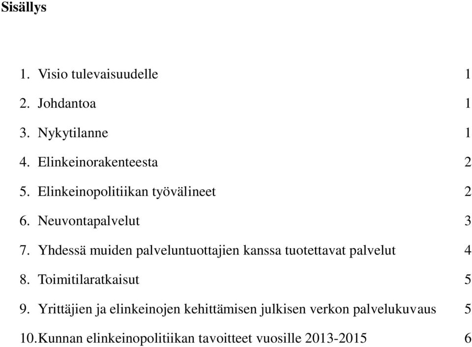 Yhdessä muiden palveluntuottajien kanssa tuotettavat palvelut 4 8. Toimitilaratkaisut 5 9.