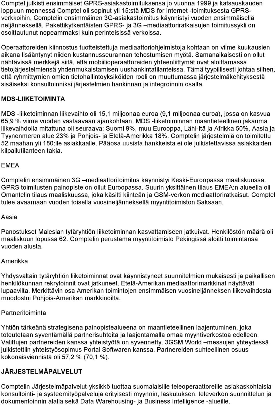 Pakettikytkentäisten GPRS- ja 3G mediaattoriratkaisujen toimitussykli on osoittautunut nopeammaksi kuin perinteisissä verkoissa.