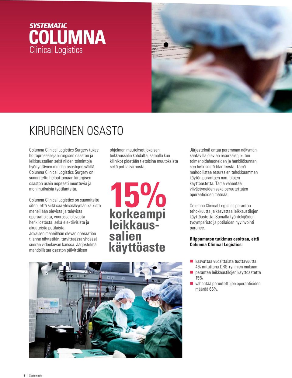 Columna Clinical Logistics on suunniteltu siten, että siitä saa yleisnäkymän kaikista meneillään olevista ja tulevista operaatioista, vuorossa olevasta henkilöstöstä, sekä elektiivisista ja