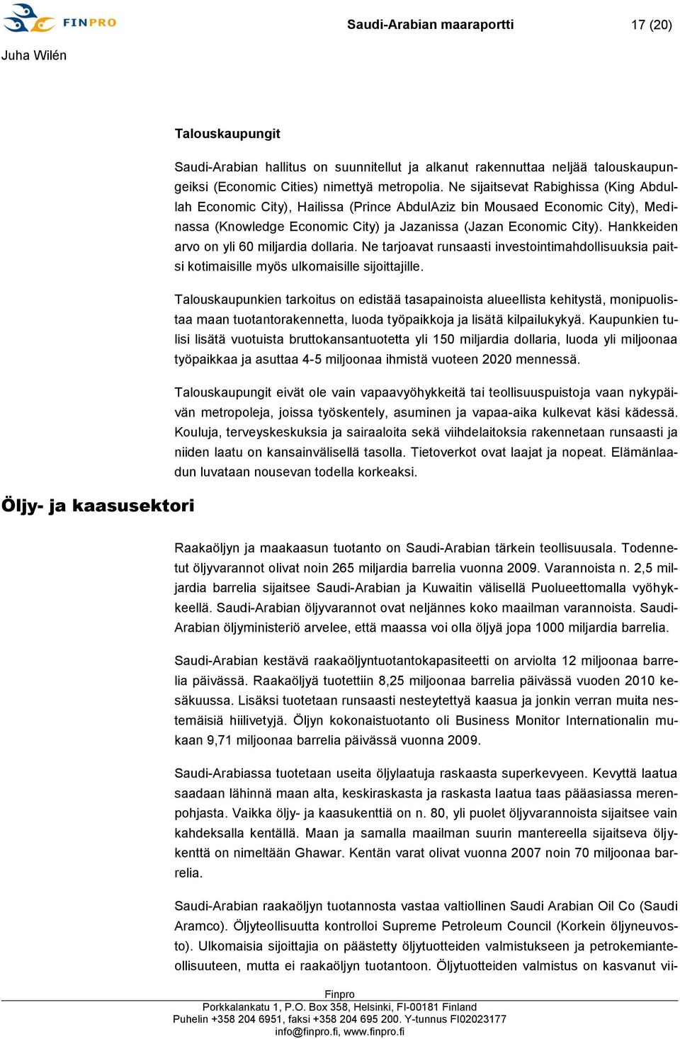 Hankkeiden arvo on yli 60 miljardia dollaria. Ne tarjoavat runsaasti investointimahdollisuuksia paitsi kotimaisille myös ulkomaisille sijoittajille.