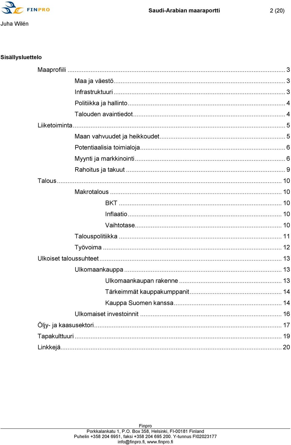 .. 10 Makrotalous... 10 BKT... 10 Inflaatio... 10 Vaihtotase... 10 Talouspolitiikka... 11 Työvoima... 12 Ulkoiset taloussuhteet... 13 Ulkomaankauppa.