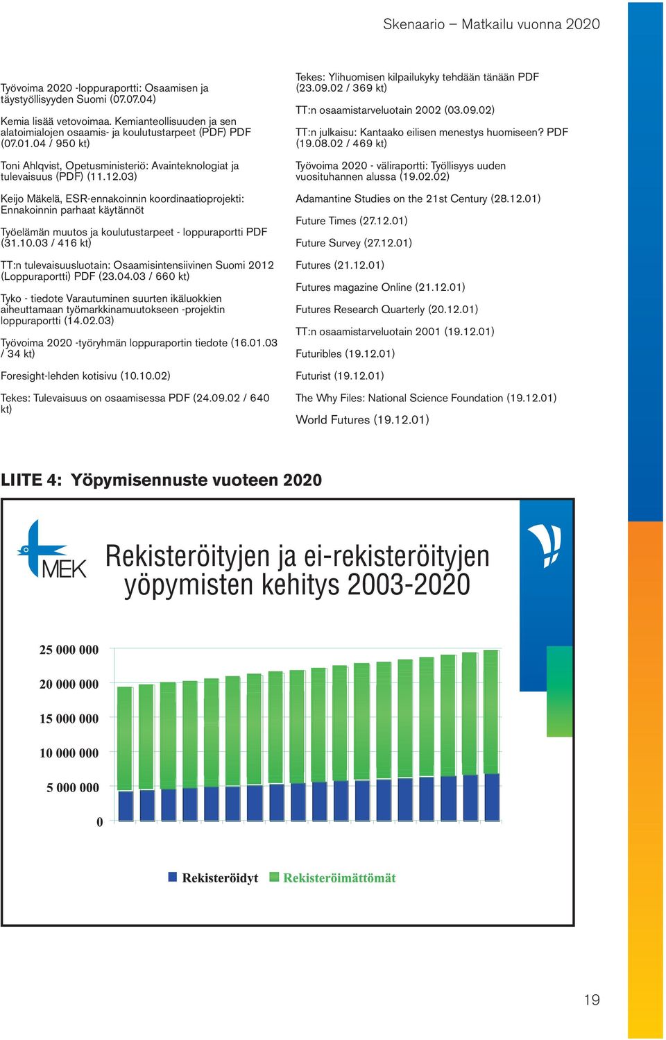 03) Keijo Mäkelä, ESR-ennakoinnin koordinaatioprojekti: Ennakoinnin parhaat käytännöt Työelämän muutos ja koulutustarpeet - loppuraportti PDF (31.10.