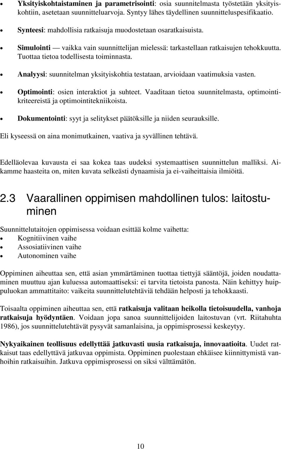 Analyysi: suunnitelman yksityiskohtia testataan, arvioidaan vaatimuksia vasten. Optimointi: osien interaktiot ja suhteet.