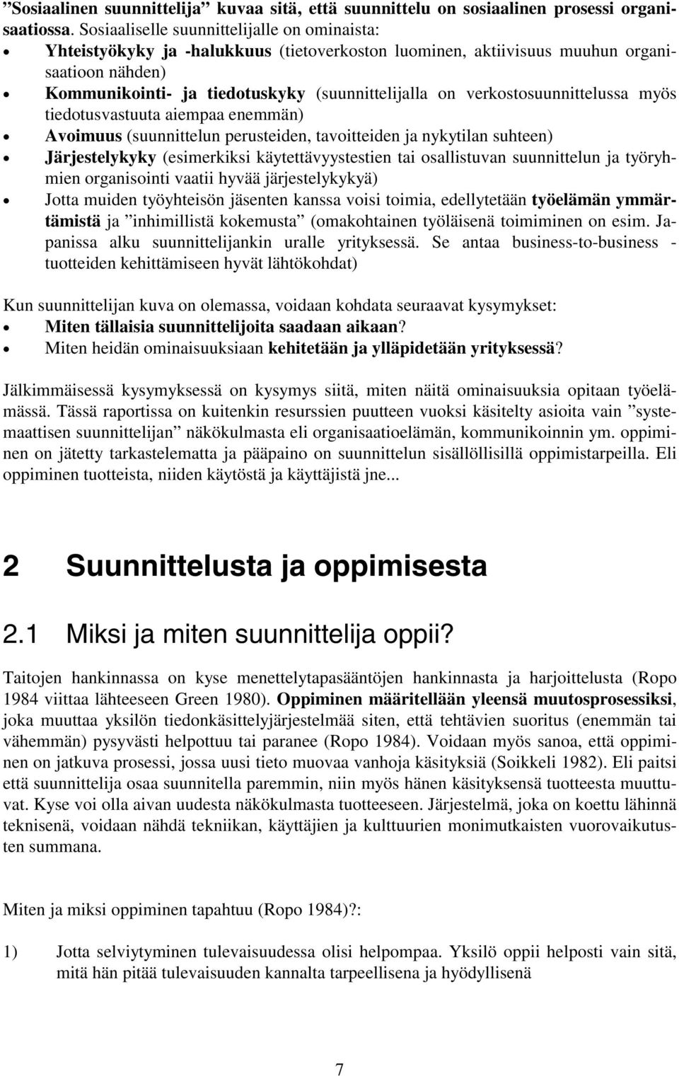 verkostosuunnittelussa myös tiedotusvastuuta aiempaa enemmän) Avoimuus (suunnittelun perusteiden, tavoitteiden ja nykytilan suhteen) Järjestelykyky (esimerkiksi käytettävyystestien tai osallistuvan