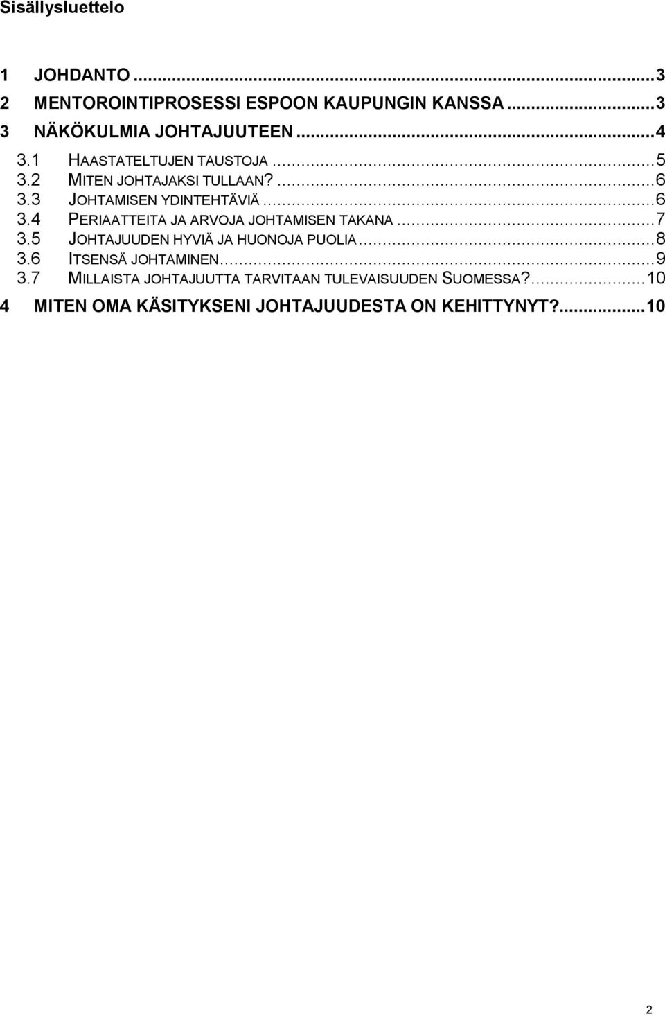 ..7 3.5 JOHTAJUUDEN HYVIÄ JA HUONOJA PUOLIA...8 3.6 ITSENSÄ JOHTAMINEN...9 3.