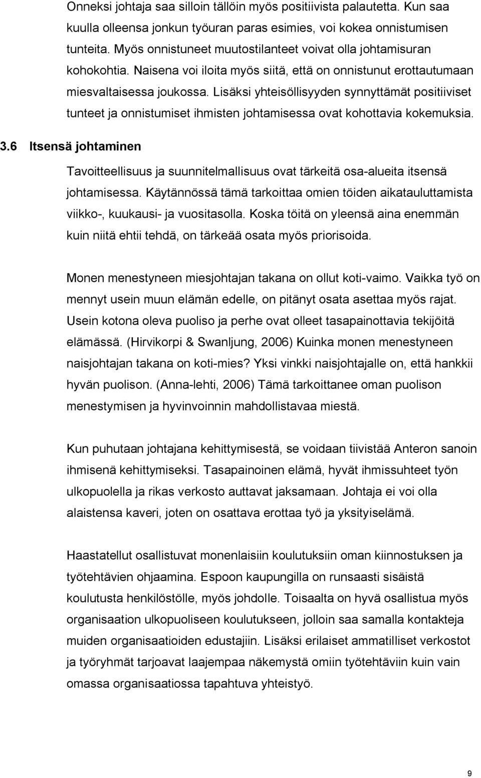 Lisäksi yhteisöllisyyden synnyttämät positiiviset tunteet ja onnistumiset ihmisten johtamisessa ovat kohottavia kokemuksia. 3.