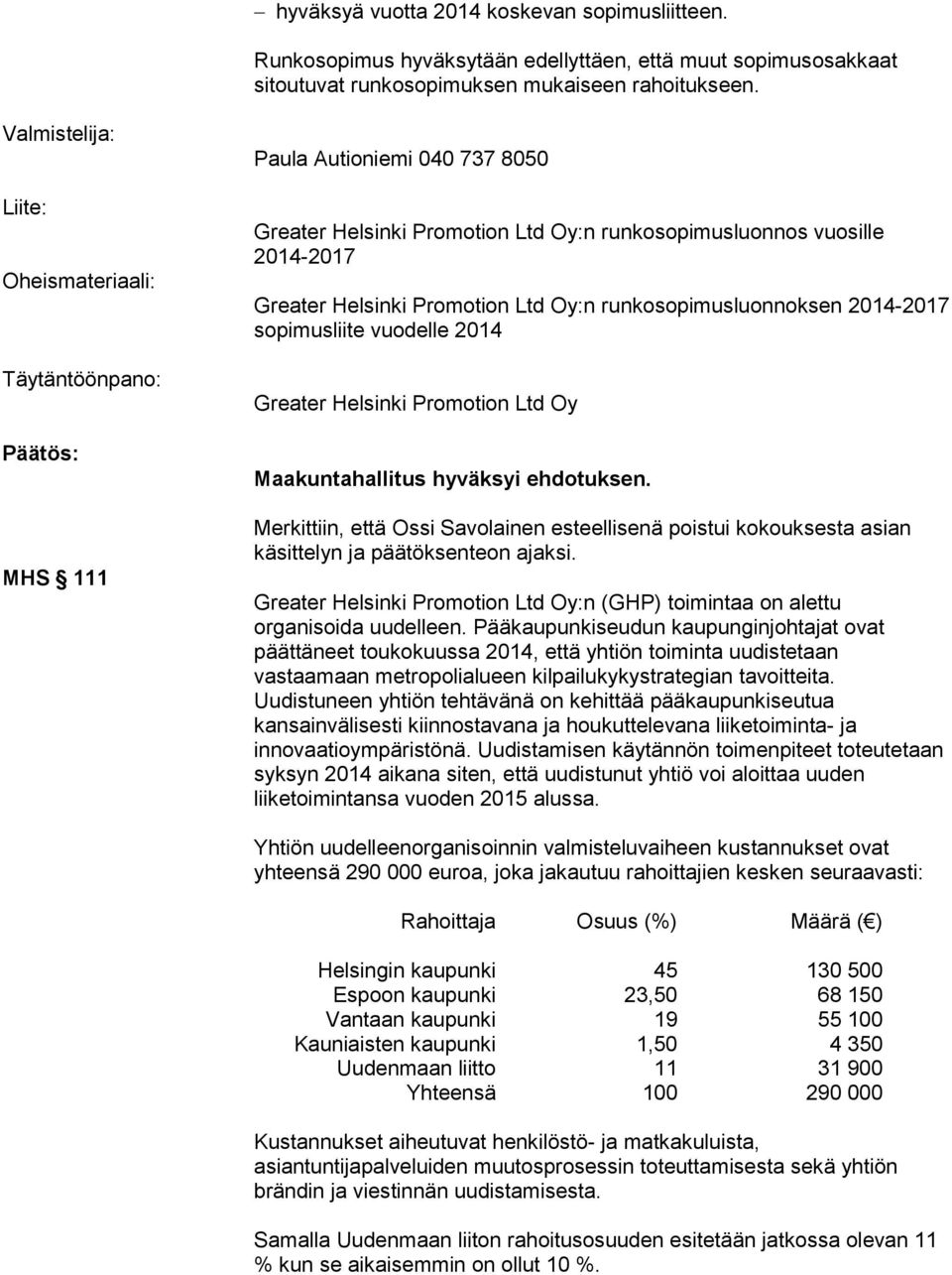 kokouksesta asian käsittelyn ja päätöksenteon ajaksi. :n (GHP) toimintaa on alettu organisoida uudelleen.