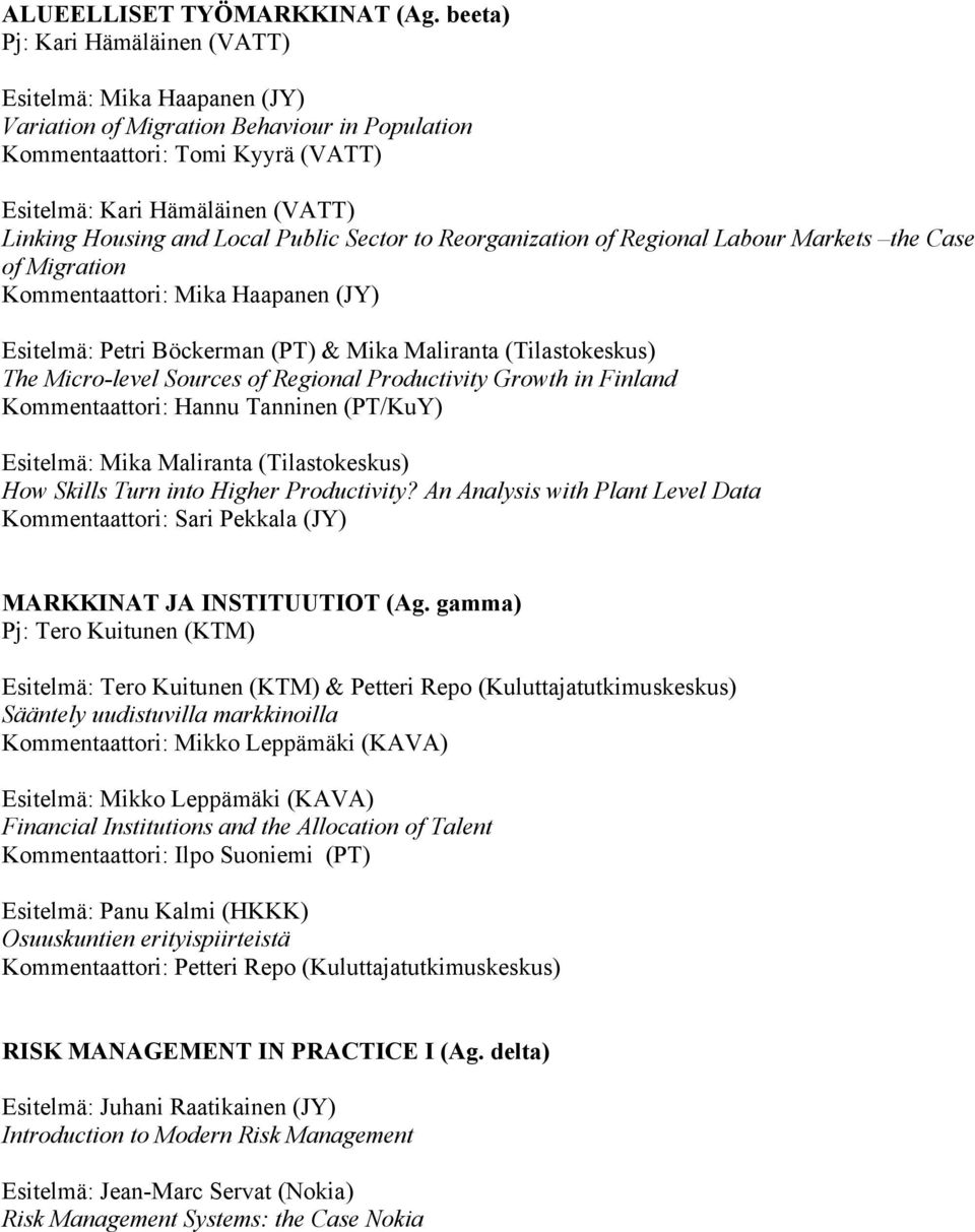 Local Public Sector to Reorganization of Regional Labour Markets the Case of Migration Kommentaattori: Mika Haapanen (JY) Esitelmä: Petri Böckerman (PT) & Mika Maliranta (Tilastokeskus) The
