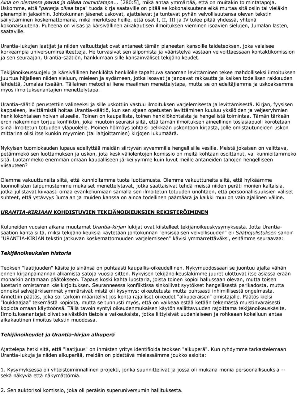 Johtokunnan jäsenet uskovat, ajattelevat ja tuntevat pyhän velvollisuutensa olevan tekstin säilyttäminen koskemattomana, mikä merkitsee heille, että osat I, II, III ja IV tulee pitää yhdessä, yhtenä