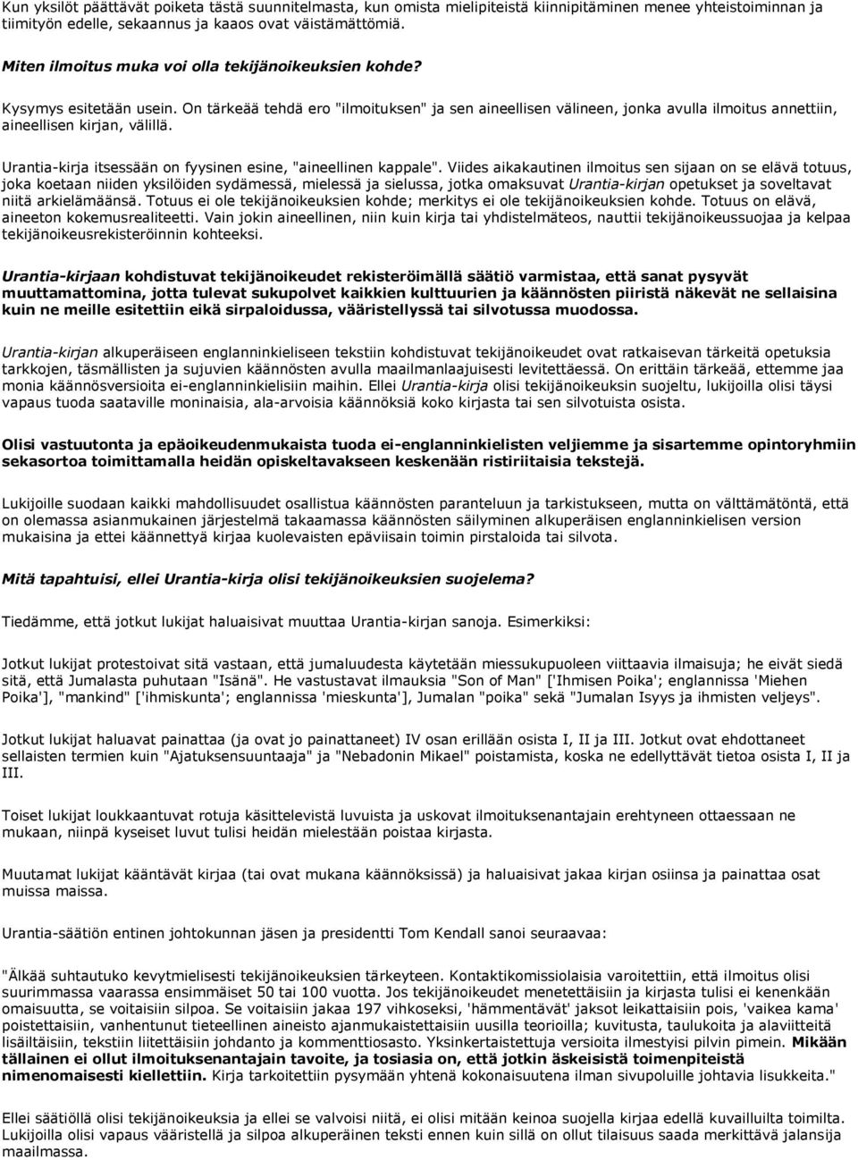 On tärkeää tehdä ero "ilmoituksen" ja sen aineellisen välineen, jonka avulla ilmoitus annettiin, aineellisen kirjan, välillä. Urantia-kirja itsessään on fyysinen esine, "aineellinen kappale".