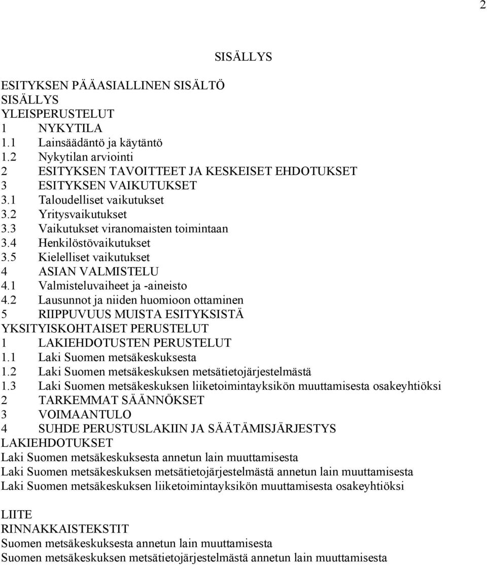 4 Henkilöstövaikutukset 3.5 Kielelliset vaikutukset 4 ASIAN VALMISTELU 4.1 Valmisteluvaiheet ja -aineisto 4.