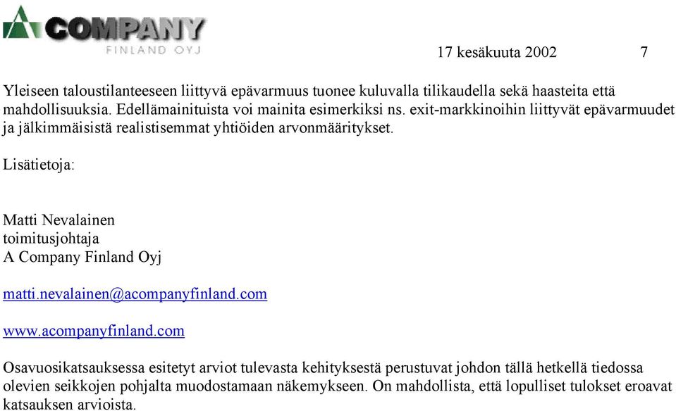 Lisätietoja: Matti Nevalainen toimitusjohtaja A Company Finland Oyj matti.nevalainen@acompanyfinland.
