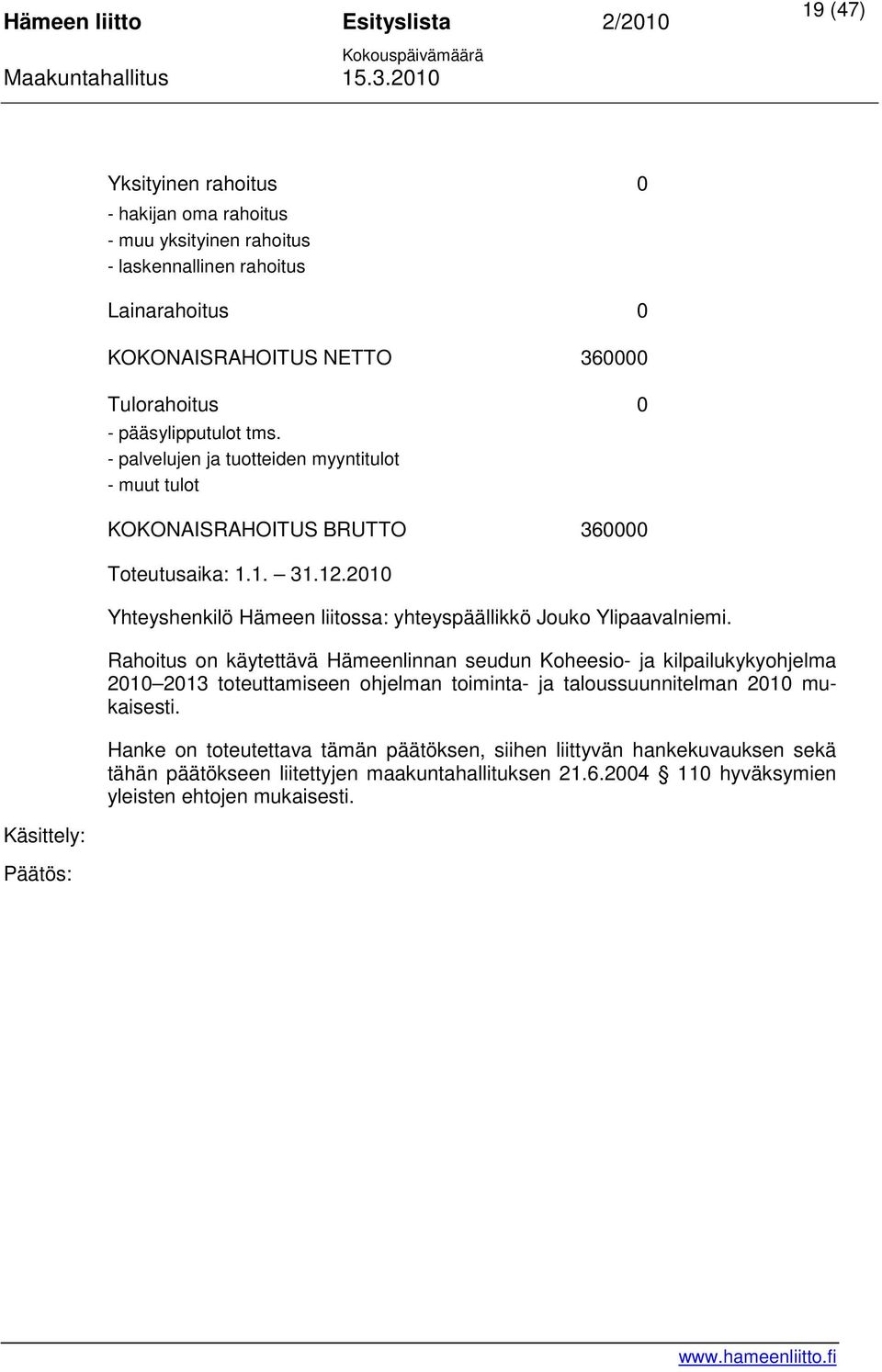 2010 Yhteyshenkilö Hämeen liitossa: yhteyspäällikkö Jouko Ylipaavalniemi.