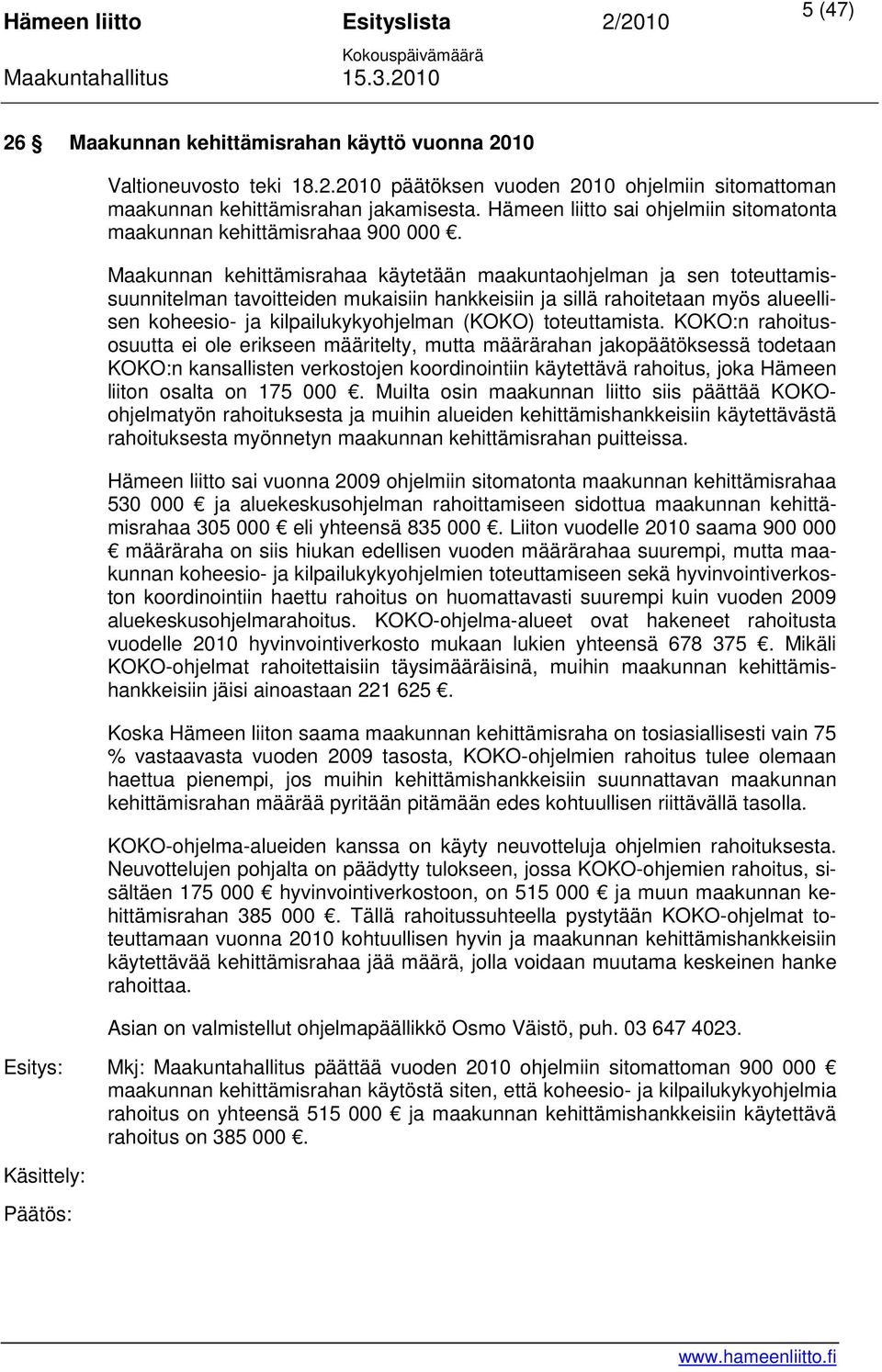 Maakunnan kehittämisrahaa käytetään maakuntaohjelman ja sen toteuttamissuunnitelman tavoitteiden mukaisiin hankkeisiin ja sillä rahoitetaan myös alueellisen koheesio- ja kilpailukykyohjelman (KOKO)