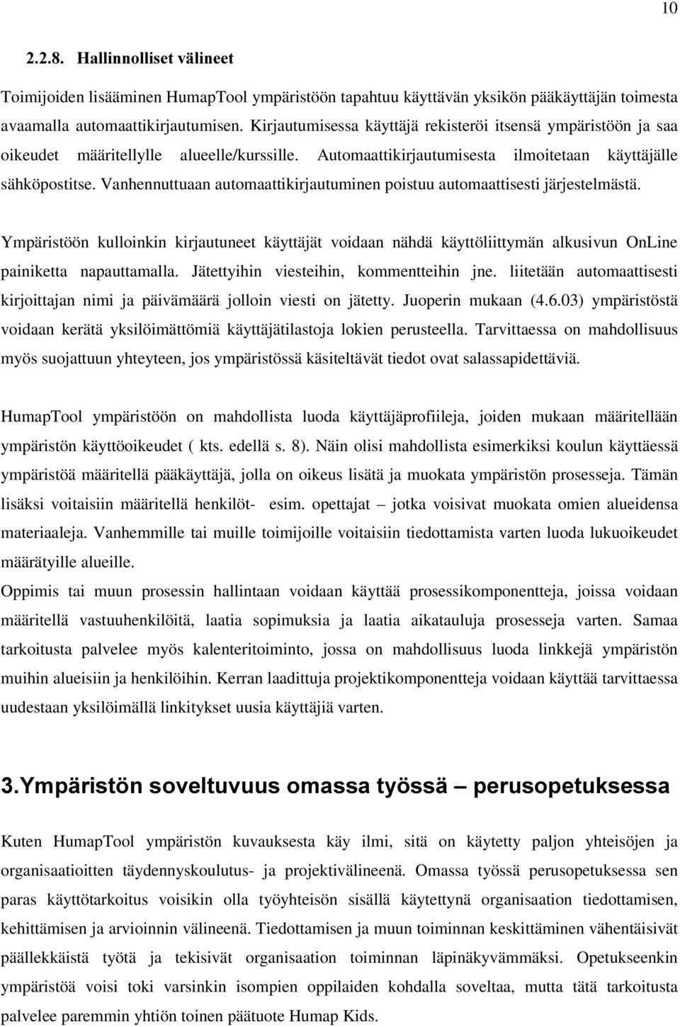 Vanhennuttuaan automaattikirjautuminen poistuu automaattisesti järjestelmästä. Ympäristöön kulloinkin kirjautuneet käyttäjät voidaan nähdä käyttöliittymän alkusivun OnLine painiketta napauttamalla.