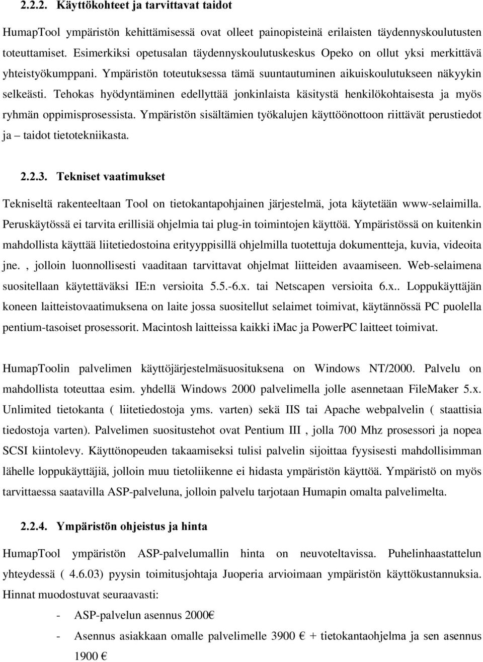 Tehokas hyödyntäminen edellyttää jonkinlaista käsitystä henkilökohtaisesta ja myös ryhmän oppimisprosessista.