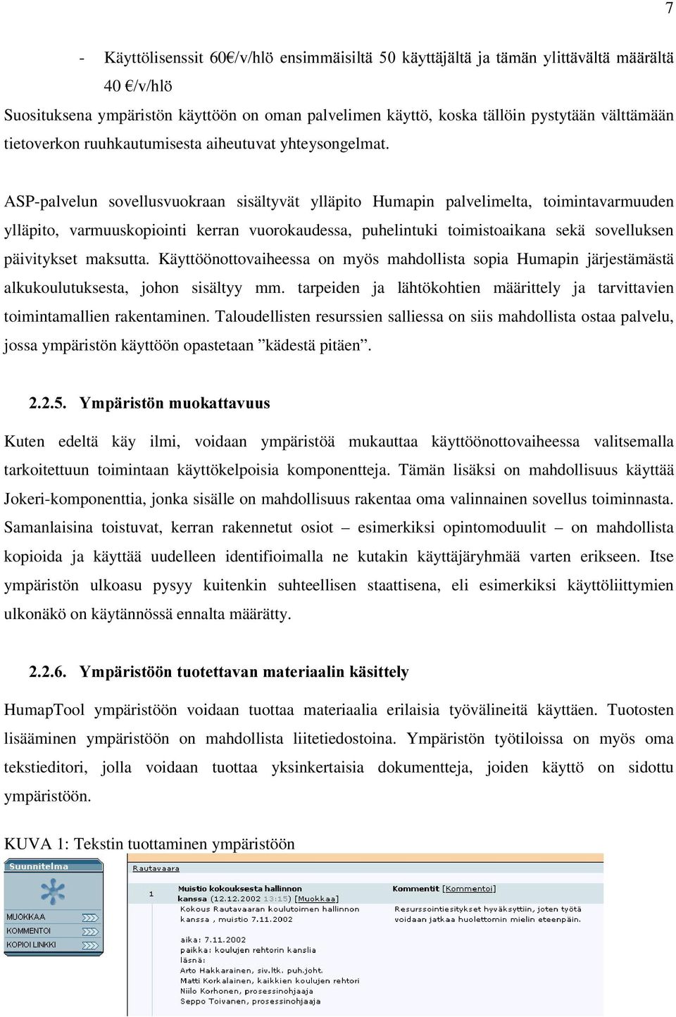 ASP-palvelun sovellusvuokraan sisältyvät ylläpito Humapin palvelimelta, toimintavarmuuden ylläpito, varmuuskopiointi kerran vuorokaudessa, puhelintuki toimistoaikana sekä sovelluksen päivitykset