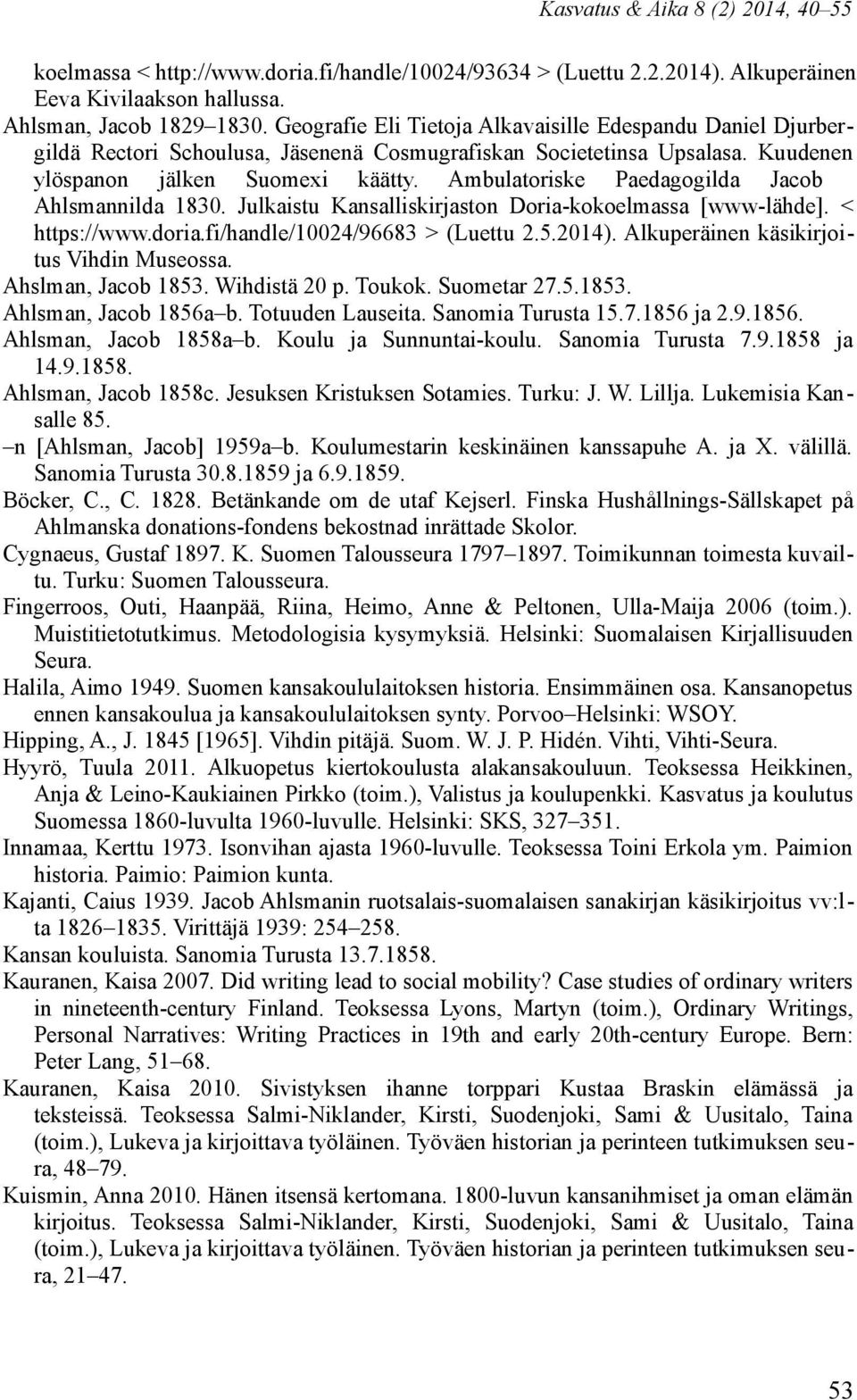 Ambulatoriske Paedagogilda Jacob Ahlsmannilda 1830. Julkaistu Kansalliskirjaston Doria-kokoelmassa [www-lähde]. < https://www.doria.fi/handle/10024/96683 > (Luettu 2.5.2014).