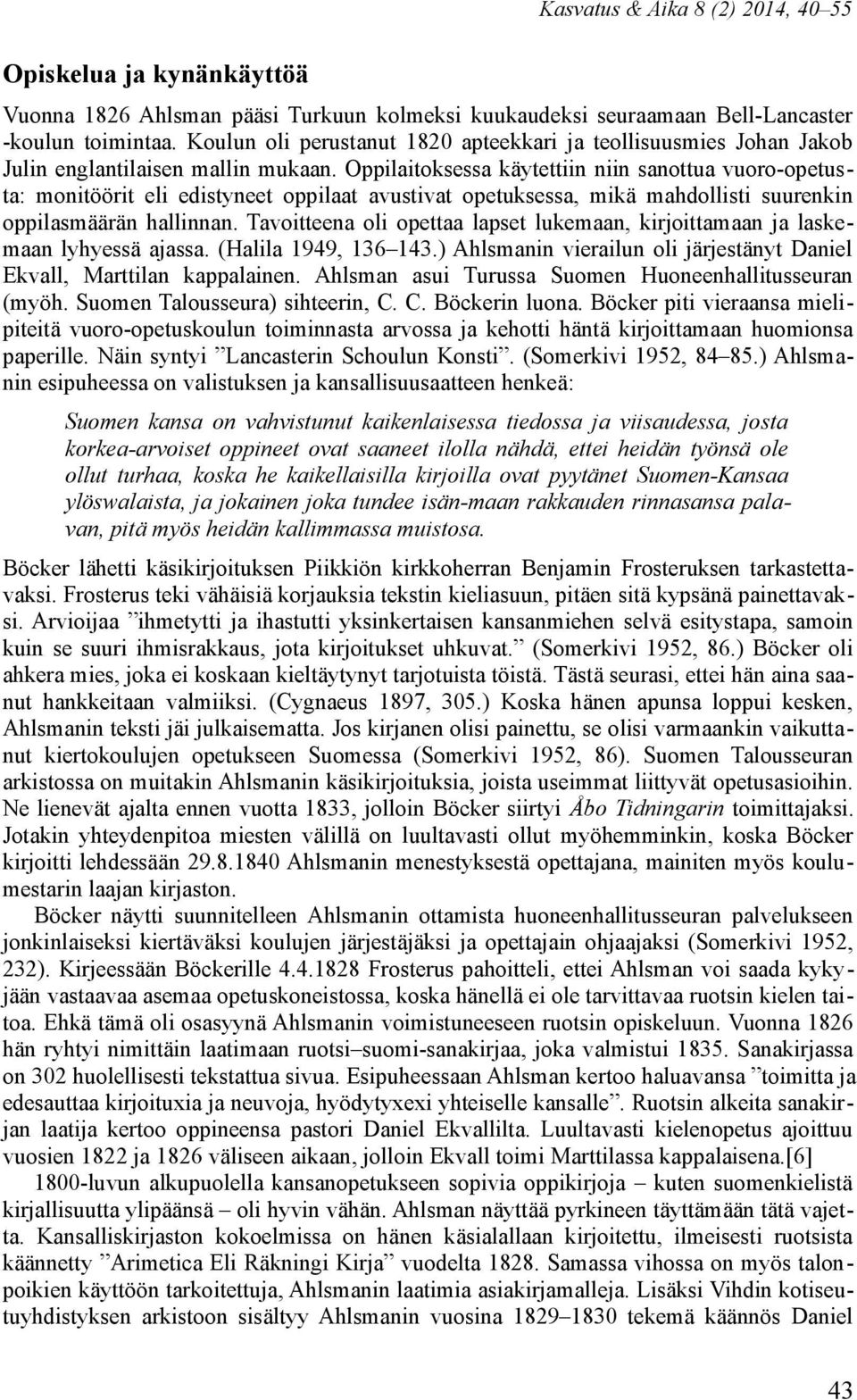 Oppilaitoksessa käytettiin niin sanottua vuoro-opetusta: monitöörit eli edistyneet oppilaat avustivat opetuksessa, mikä mahdollisti suurenkin oppilasmäärän hallinnan.