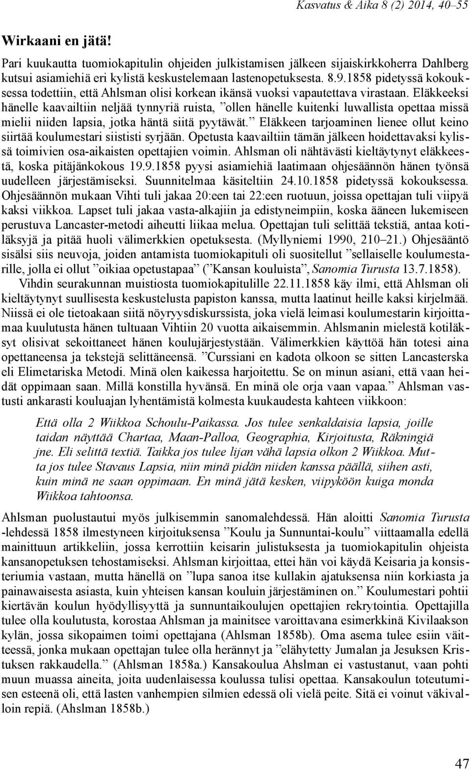 1858 pidetyssä kokouksessa todettiin, että Ahlsman olisi korkean ikänsä vuoksi vapautettava virastaan.