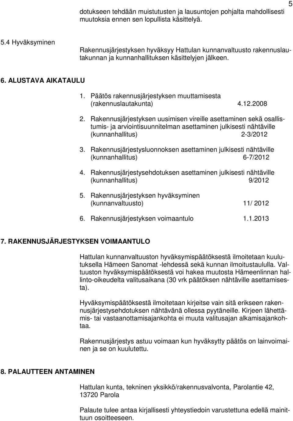 Päätös rakennusjärjestyksen muuttamisesta (rakennuslautakunta) 4.12.2008 2.