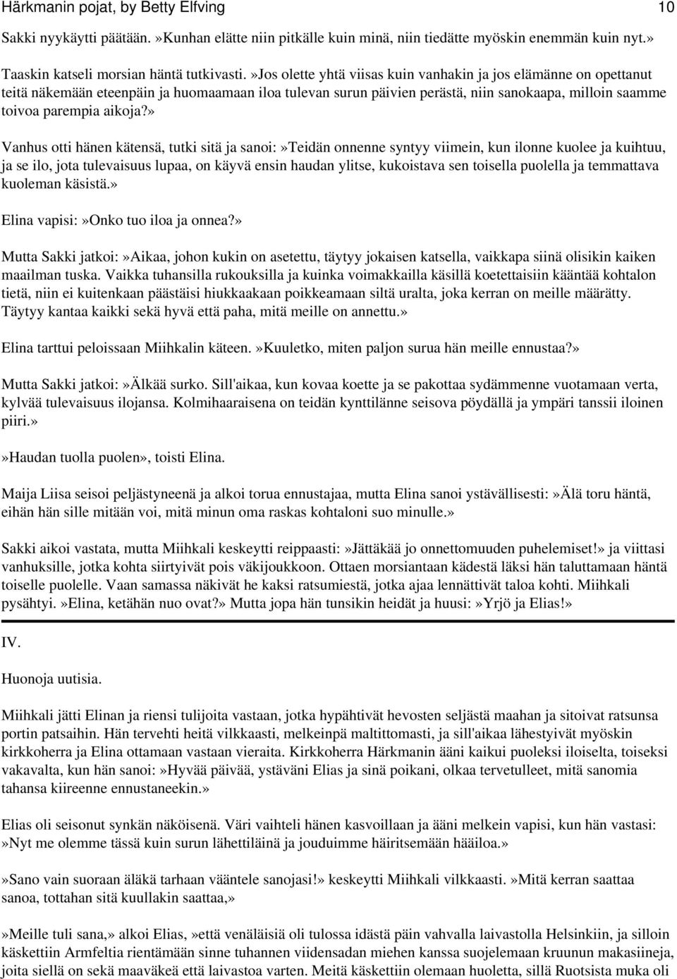 » Vanhus otti hänen kätensä, tutki sitä ja sanoi:»teidän onnenne syntyy viimein, kun ilonne kuolee ja kuihtuu, ja se ilo, jota tulevaisuus lupaa, on käyvä ensin haudan ylitse, kukoistava sen toisella