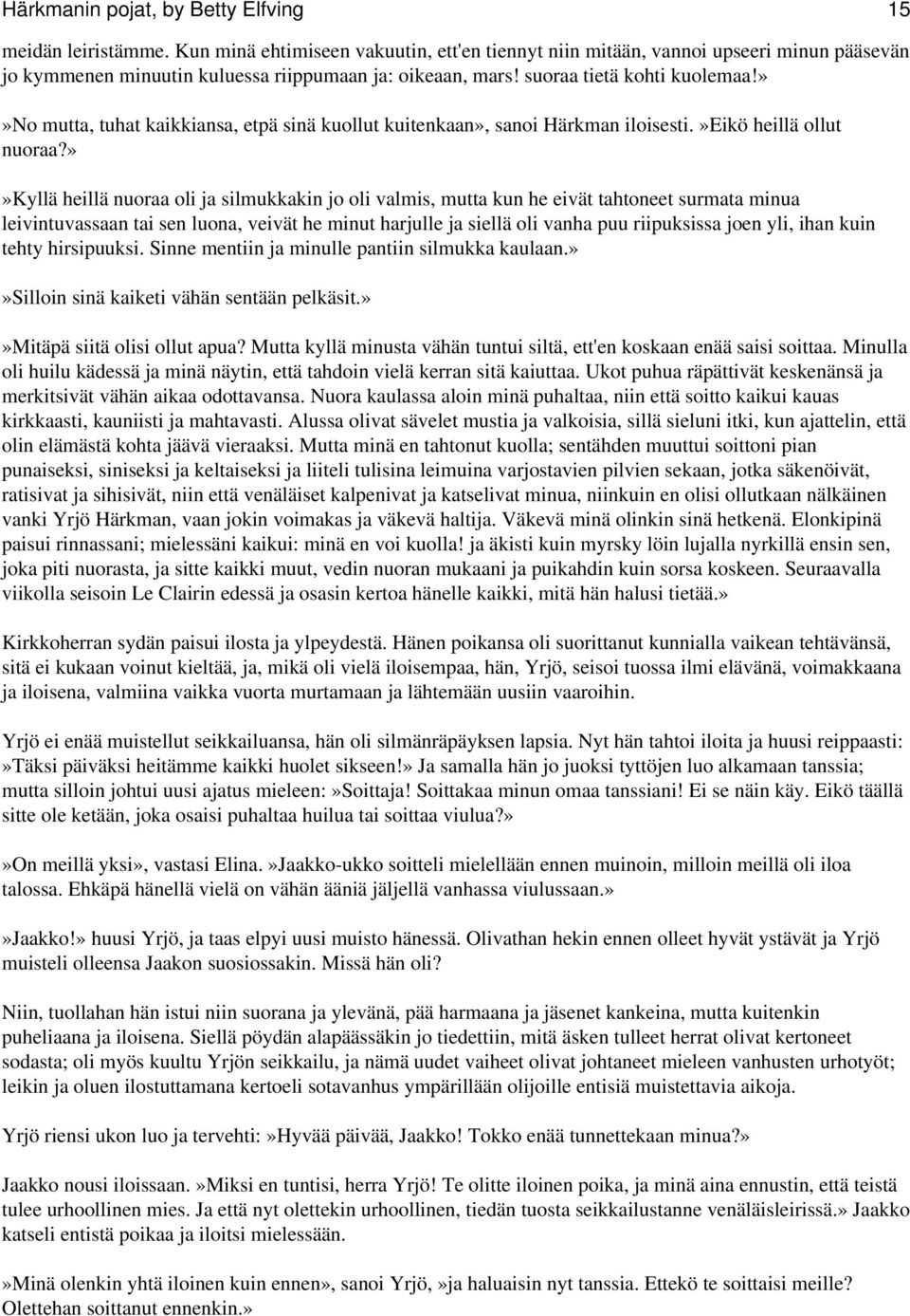 »»no mutta, tuhat kaikkiansa, etpä sinä kuollut kuitenkaan», sanoi Härkman iloisesti.»eikö heillä ollut nuoraa?