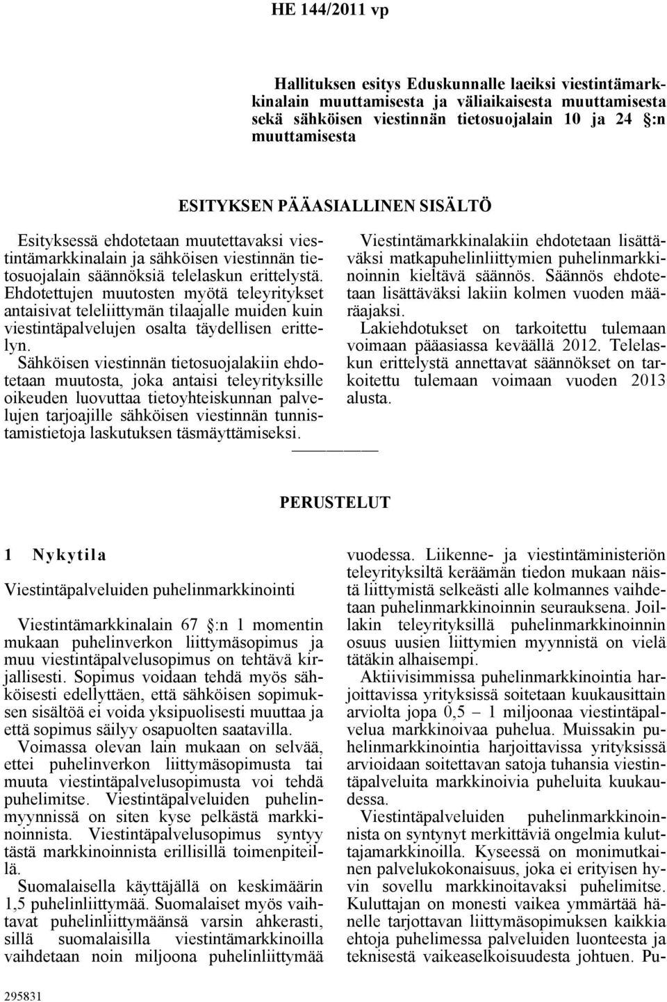 Ehdotettujen muutosten myötä teleyritykset antaisivat teleliittymän tilaajalle muiden kuin viestintäpalvelujen osalta täydellisen erittelyn.