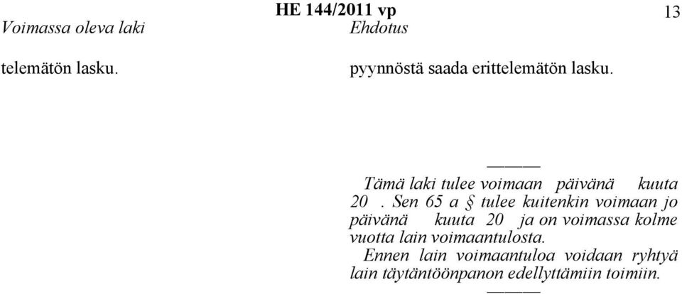 13 Tämä laki tulee voimaan päivänä kuuta 20.