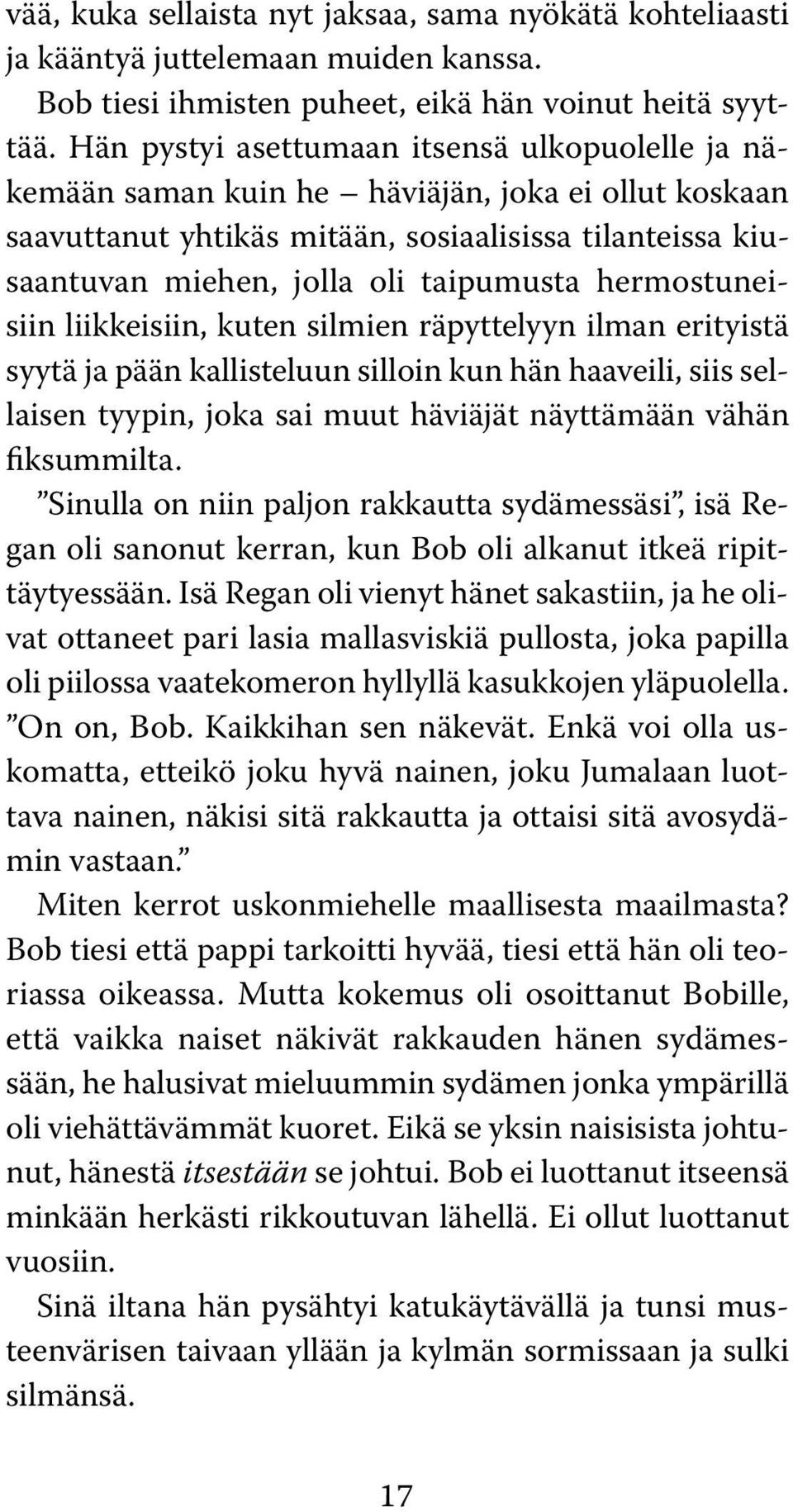 hermostuneisiin liikkeisiin, kuten silmien räpyttelyyn ilman erityistä syytä ja pään kallisteluun silloin kun hän haaveili, siis sellaisen tyypin, joka sai muut häviäjät näyttämään vähän fiksummilta.