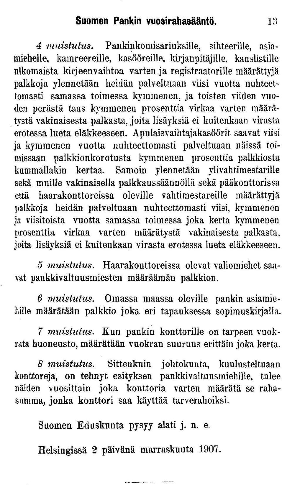 nuhteettomast samassa tomessa kymmenen, ja tosten vden vuoden perästä taas kymmenen prosentta vrkaa varten määrätystä vaknasesta palkasta, jota lsäyksä e kutenkaan vrasta erotessa lueta eläkkeeseen.