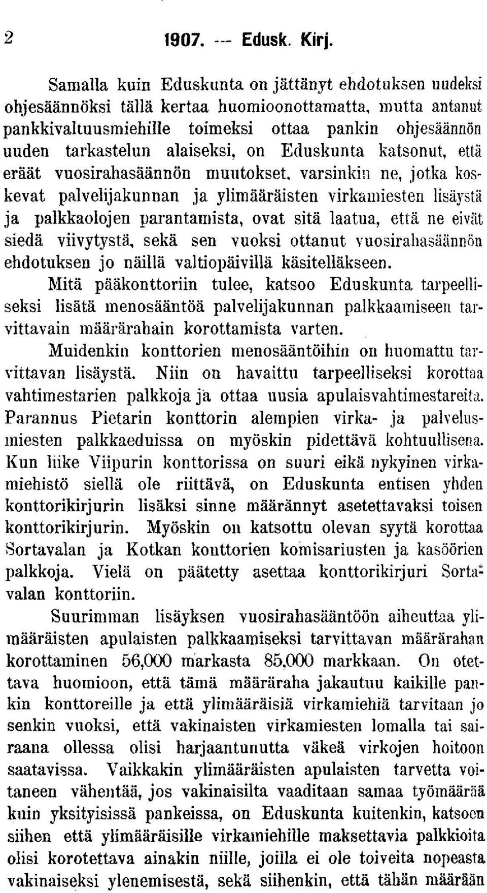 katsonut, että eräät vuosrahasäännön muutokset, varsnkn ne, jotka koskevat palveljakunnan ja ylmäärästen vrkamesten lsäystä ja palkkaolojen parantamsta, ovat stä laatua, että ne evät sedä vvytystä,