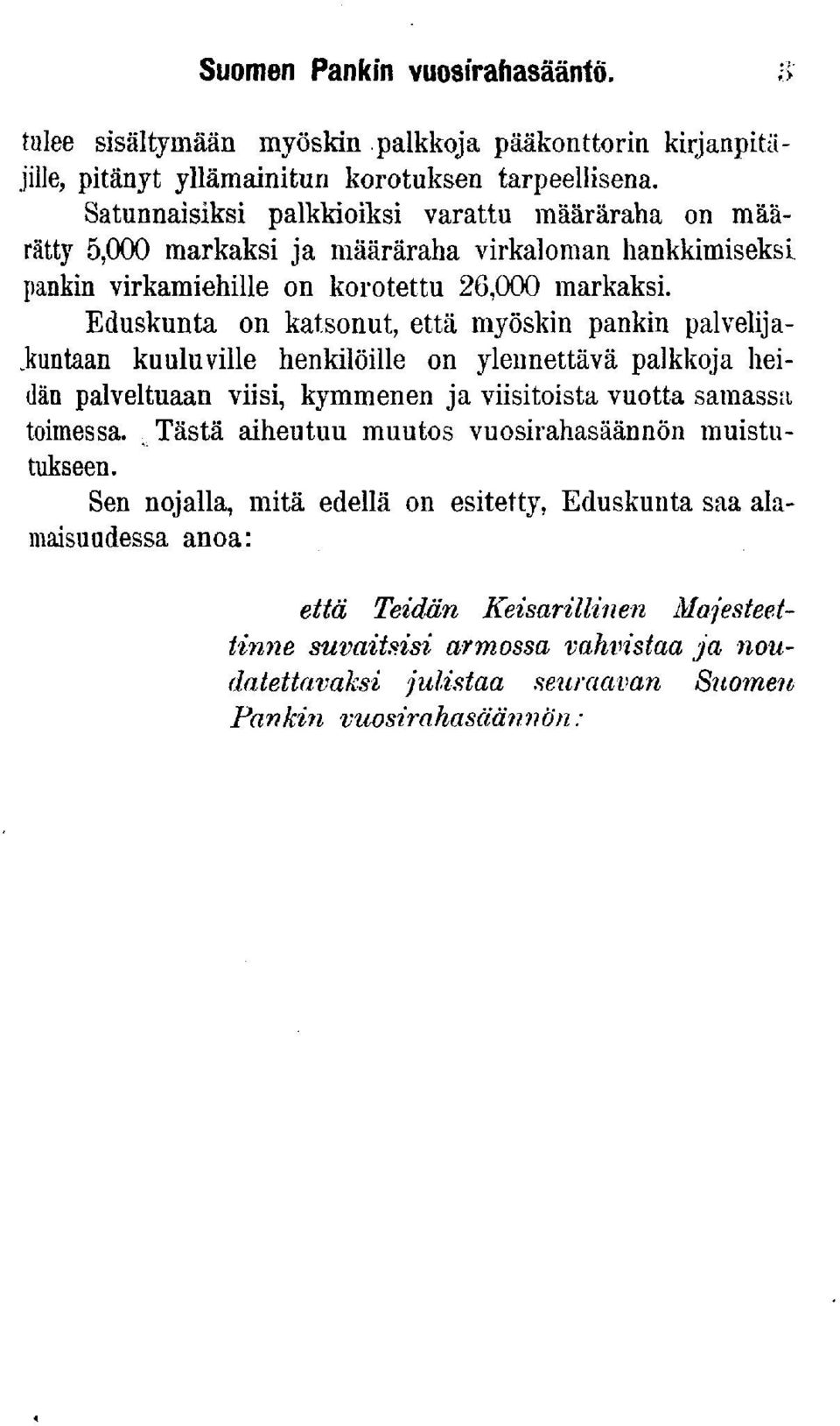 Eduskunta on katsonut, että myöskn pankn palvelja- Jrantaan kuuluvlle henklölle on ylennettävä palkkoja hedän palveltuaan vs, kymmenen ja vstosta vuotta samassa tomessa.