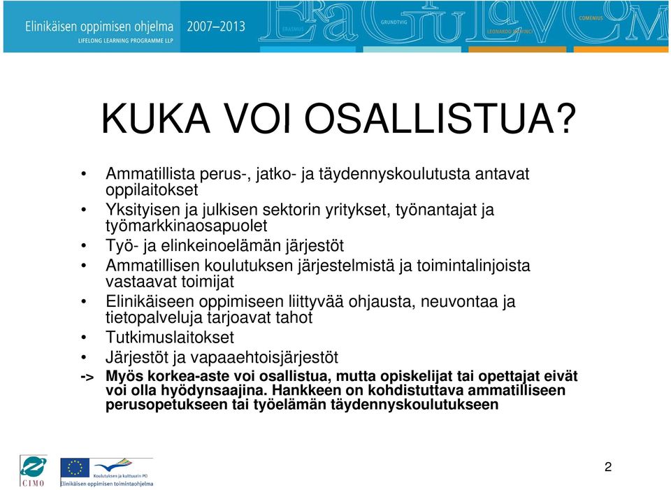 ja elinkeinoelämän järjestöt Ammatillisen koulutuksen järjestelmistä ja toimintalinjoista vastaavat toimijat Elinikäiseen oppimiseen liittyvää ohjausta,