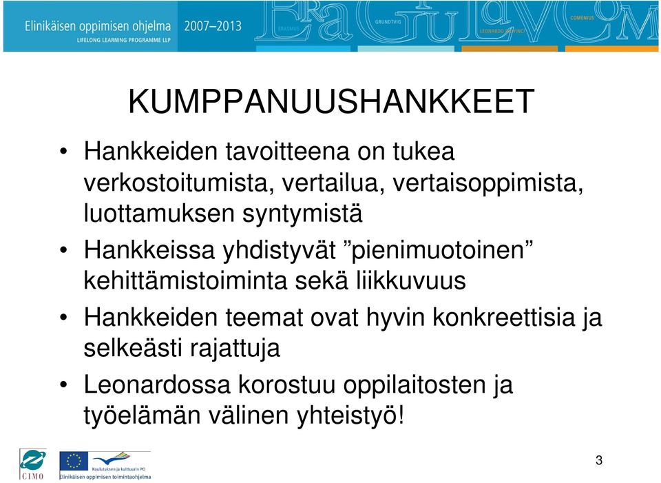 kehittämistoiminta sekä liikkuvuus Hankkeiden teemat t ovat hyvin konkreettisia k i