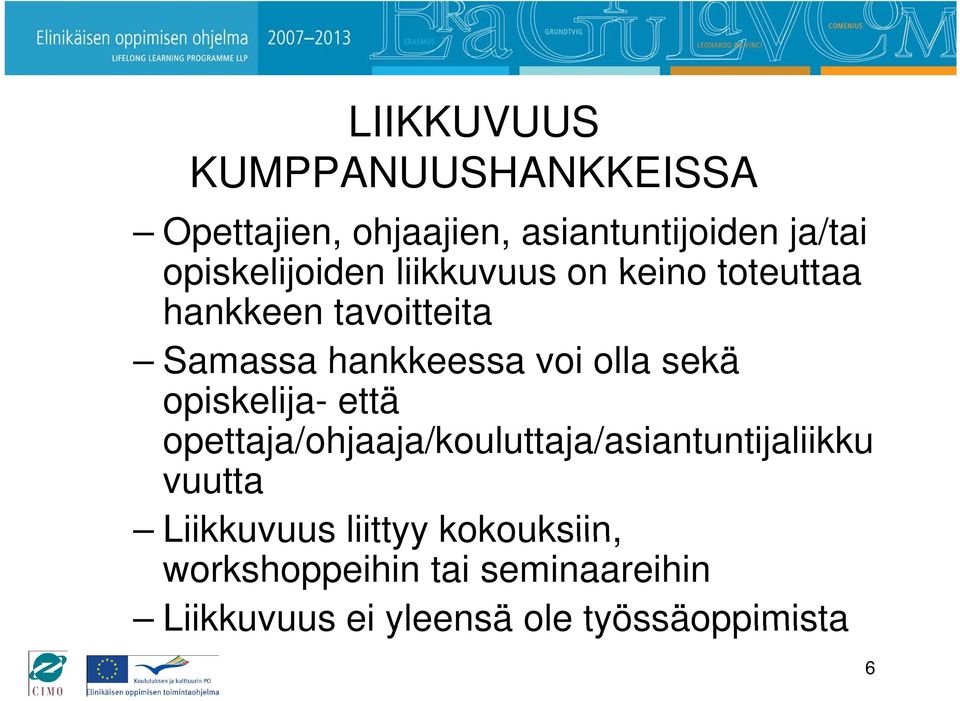 olla sekä opiskelija- että opettaja/ohjaaja/kouluttaja/asiantuntijaliikku vuutta