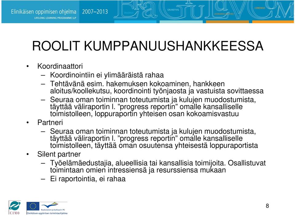 progress reportin omalle kansalliselle toimistolleen, loppuraportin yhteisen osan kokoamisvastuu Partneri Seuraa oman toiminnan toteutumista ja kulujen muodostumista, täyttää