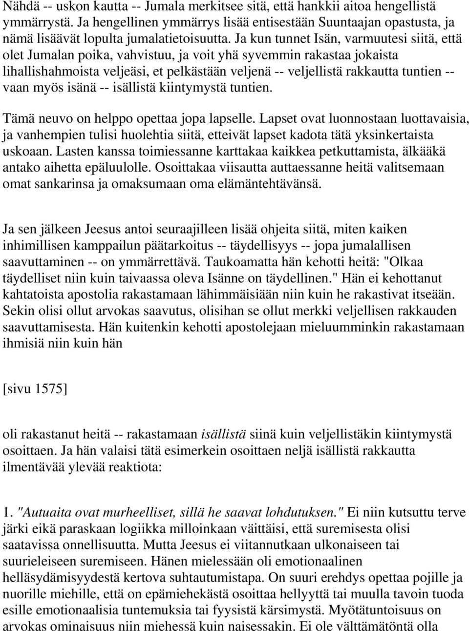 vaan myös isänä -- isällistä kiintymystä tuntien. Tämä neuvo on helppo opettaa jopa lapselle.