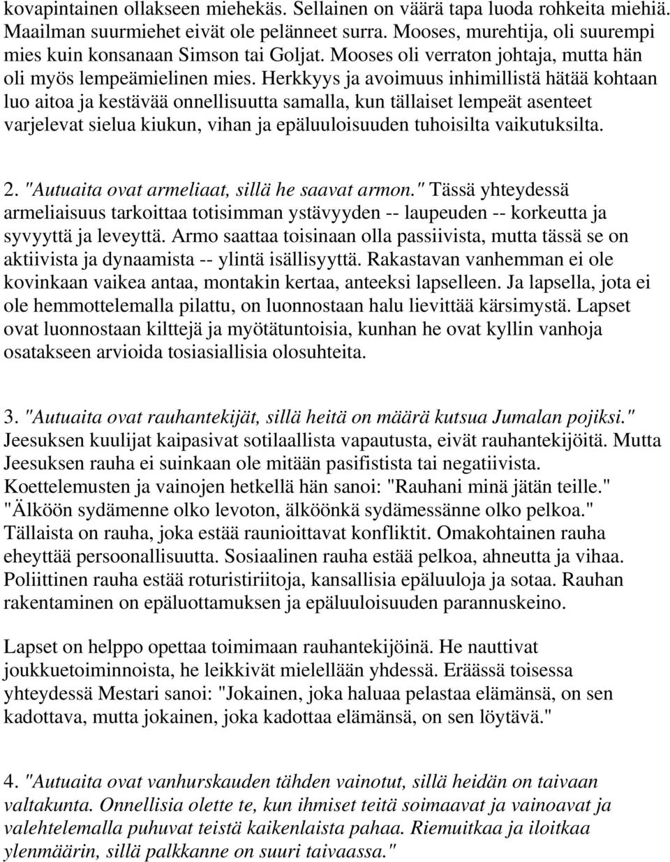 Herkkyys ja avoimuus inhimillistä hätää kohtaan luo aitoa ja kestävää onnellisuutta samalla, kun tällaiset lempeät asenteet varjelevat sielua kiukun, vihan ja epäluuloisuuden tuhoisilta vaikutuksilta.