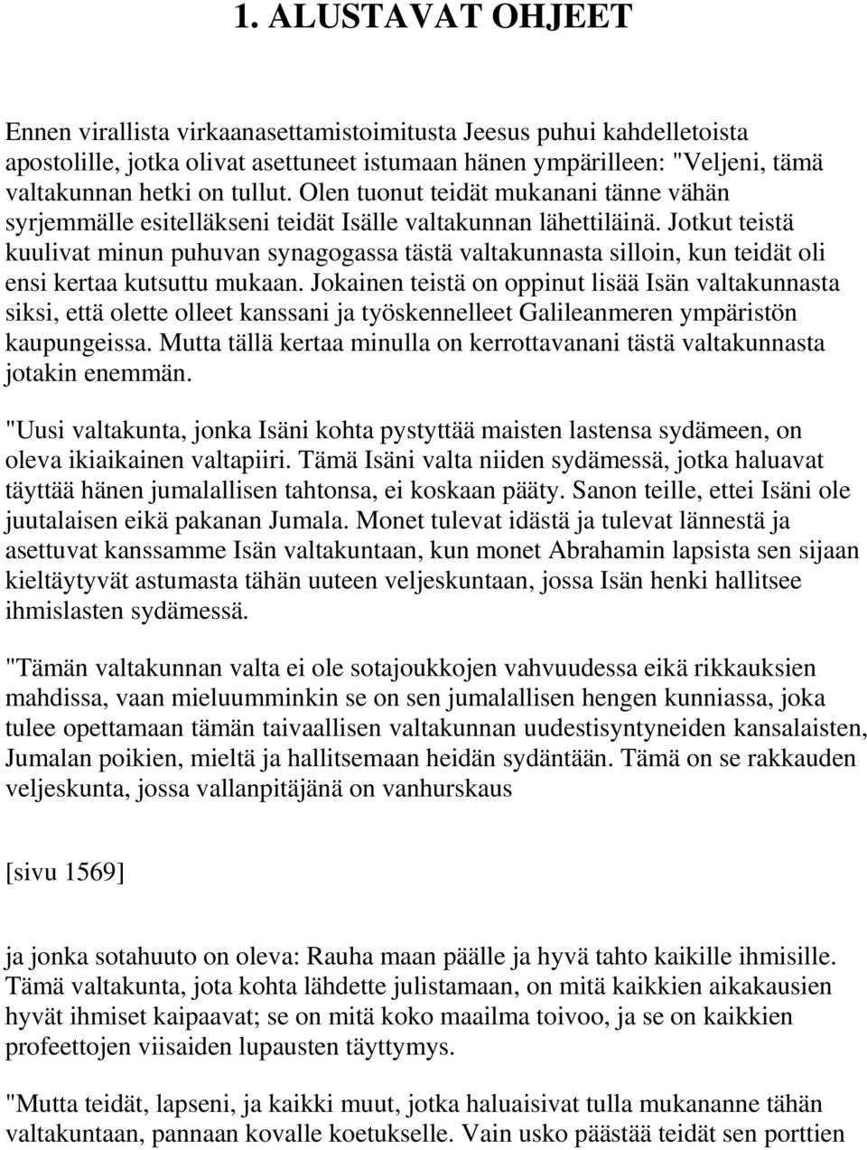 Jotkut teistä kuulivat minun puhuvan synagogassa tästä valtakunnasta silloin, kun teidät oli ensi kertaa kutsuttu mukaan.