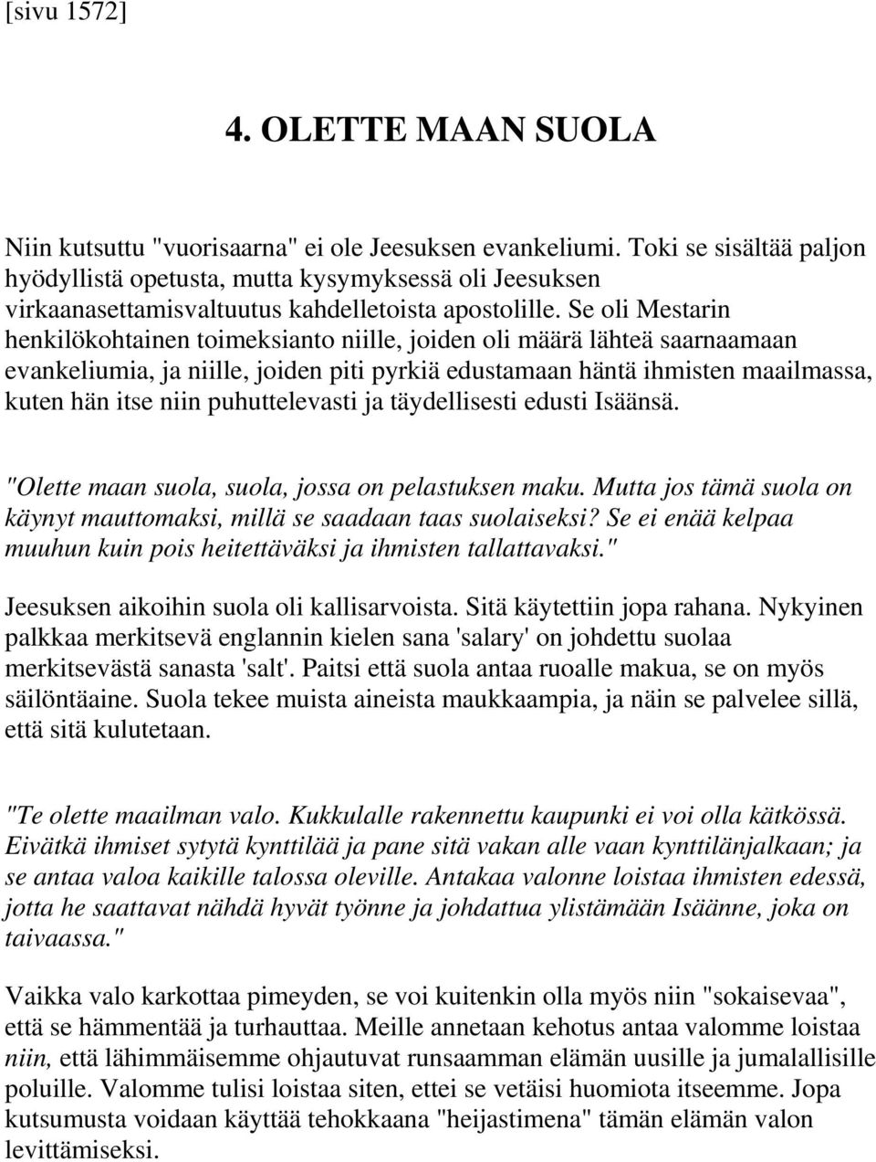 Se oli Mestarin henkilökohtainen toimeksianto niille, joiden oli määrä lähteä saarnaamaan evankeliumia, ja niille, joiden piti pyrkiä edustamaan häntä ihmisten maailmassa, kuten hän itse niin