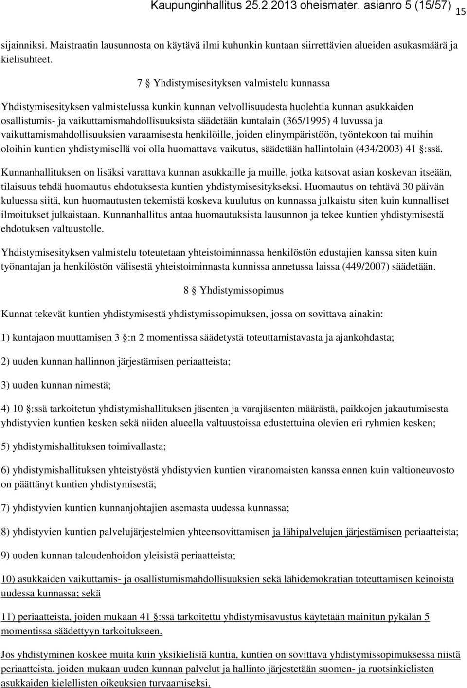 kuntalain (365/1995) 4 luvussa ja vaikuttamismahdollisuuksien varaamisesta henkilöille, joiden elinympäristöön, työntekoon tai muihin oloihin kuntien yhdistymisellä voi olla huomattava vaikutus,