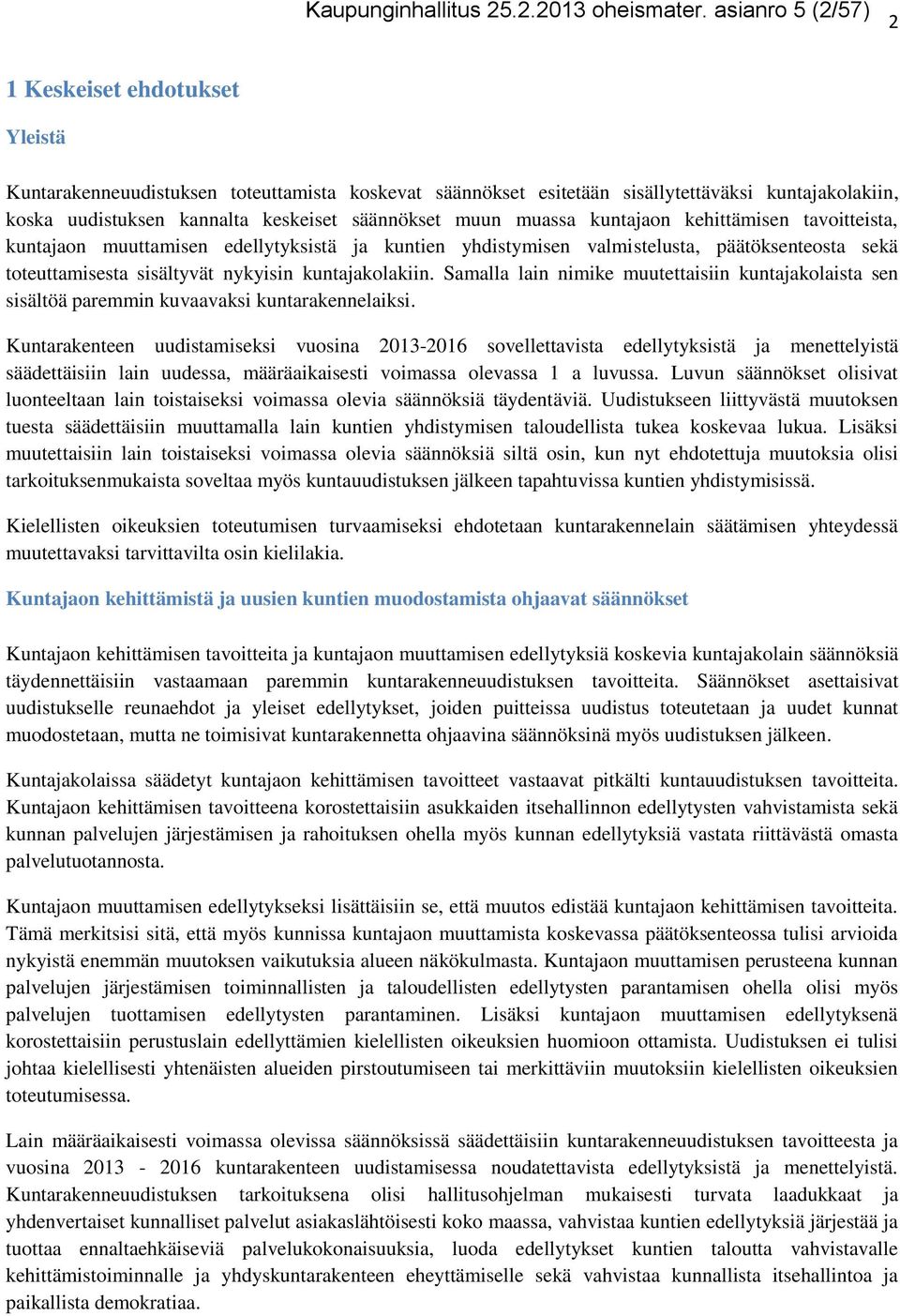 säännökset muun muassa kuntajaon kehittämisen tavoitteista, kuntajaon muuttamisen edellytyksistä ja kuntien yhdistymisen valmistelusta, päätöksenteosta sekä toteuttamisesta sisältyvät nykyisin