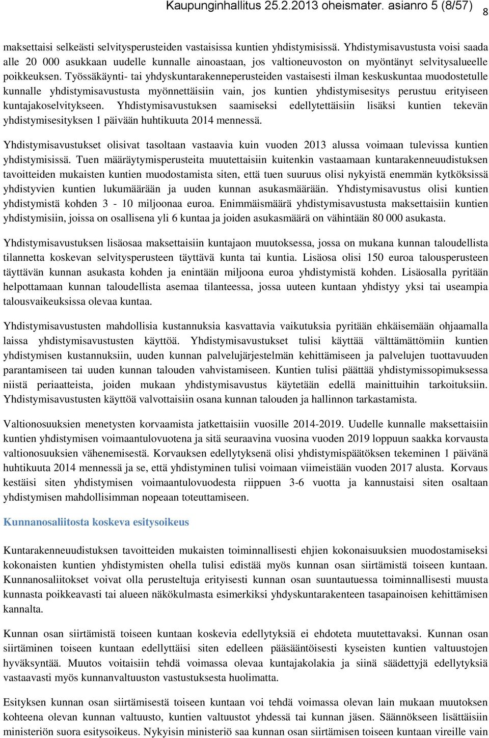 Työssäkäynti- tai yhdyskuntarakenneperusteiden vastaisesti ilman keskuskuntaa muodostetulle kunnalle yhdistymisavustusta myönnettäisiin vain, jos kuntien yhdistymisesitys perustuu erityiseen