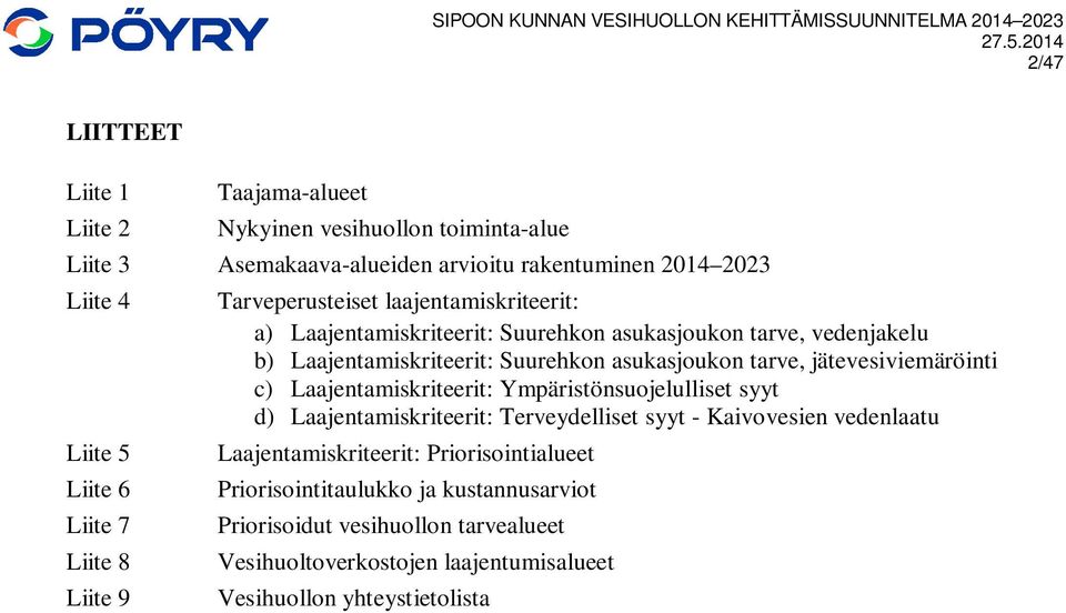 asukasjoukon tarve, jätevesiviemäröinti c) Laajentamiskriteerit: Ympäristönsuojelulliset syyt d) Laajentamiskriteerit: Terveydelliset syyt - Kaivovesien vedenlaatu